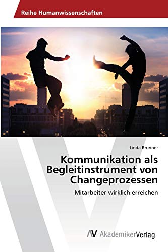 Kommunikation als Begleitinstrument von Changeprozessen: Mitarbeiter wirklich erreichen