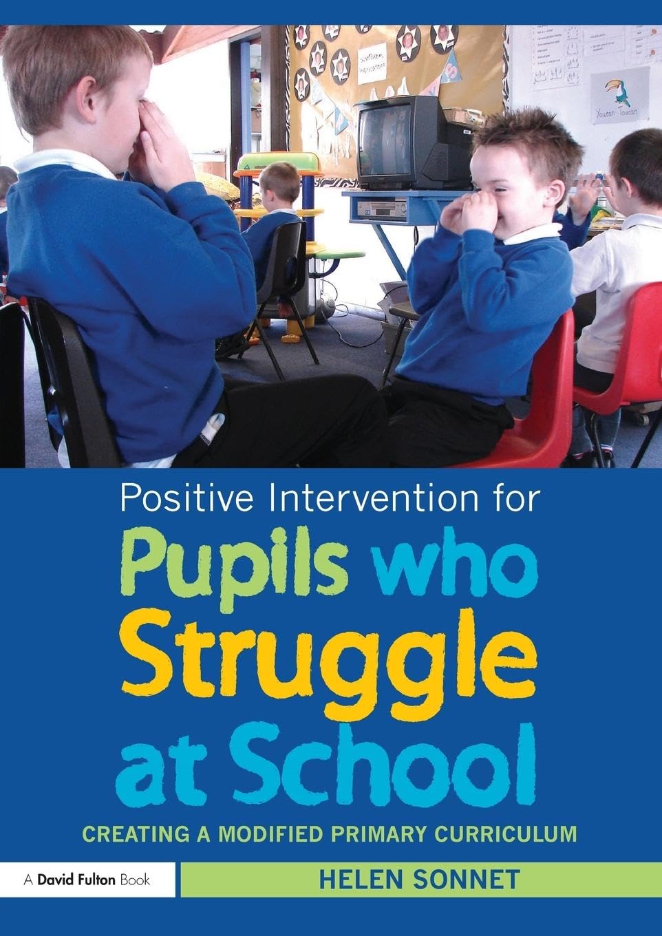 Positive Intervention for Pupils who Struggle at School: Creating a Modified Primary Curriculum (David Fulton Books)