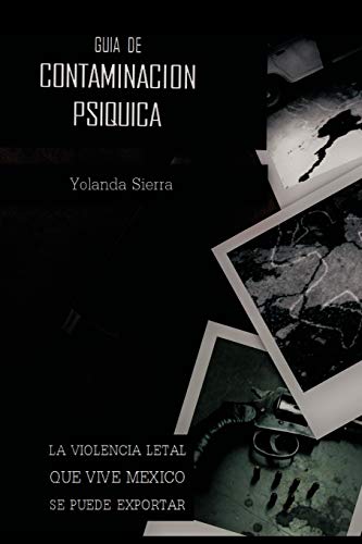 Guia De Contaminacion Psiquica: La Violencia Letal Que Vive Mexico Se Puede Exportar