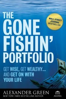 The Gone Fishin' Portfolio: Get Wise, Get Wealthy...and Get on With Your Life (Agora Series)