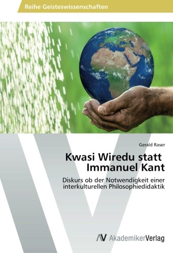 Kwasi Wiredu statt Immanuel Kant: Diskurs ob der Notwendigkeit einer interkulturellen Philosophiedidaktik