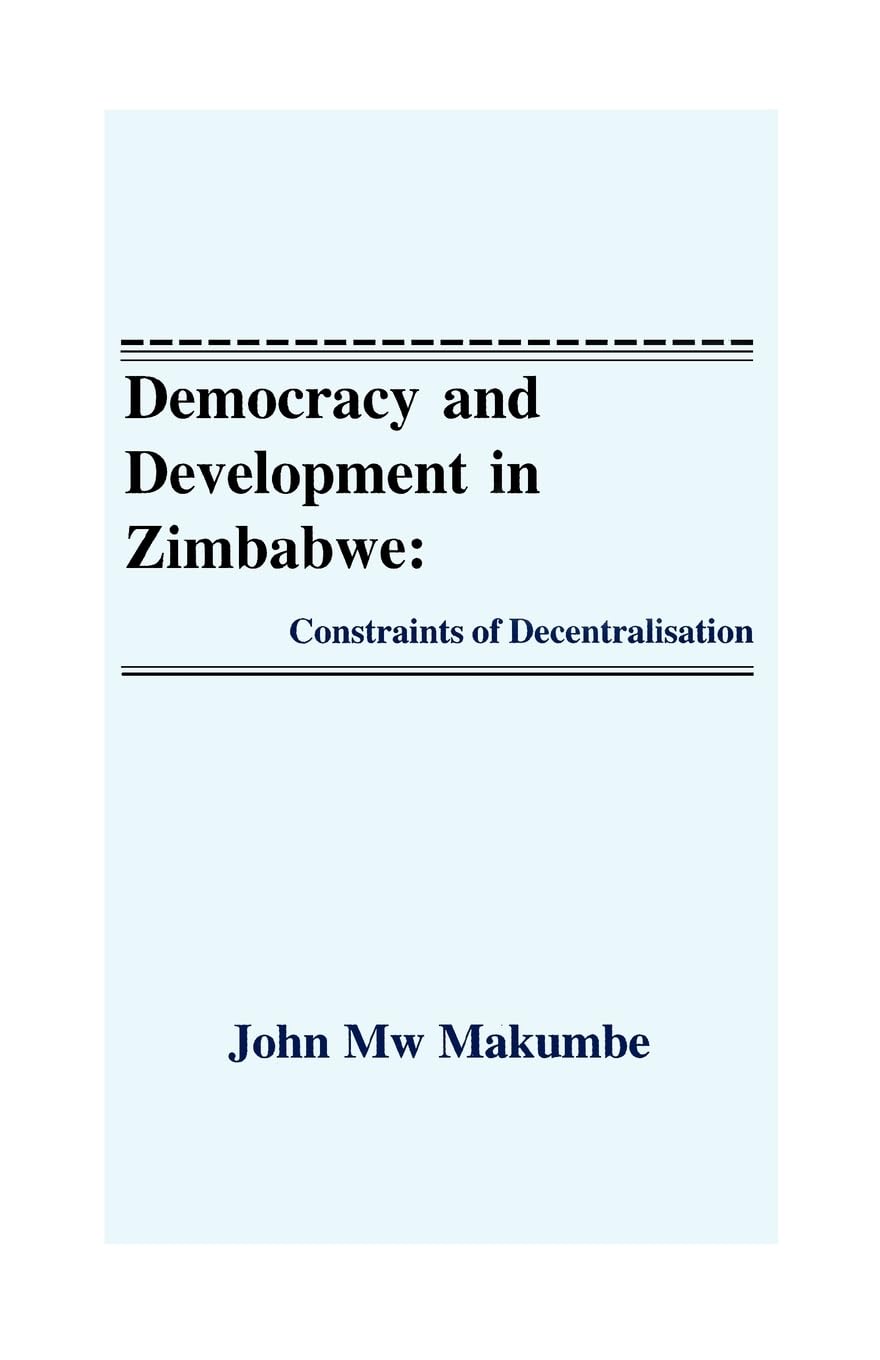 Democracy and Development in Zimbabwe: Constraints of Decentralisation (Public Policy Series)