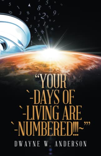 “YOUR `-DAYS of `-LIVING are `-NUMBERED!!!~’”