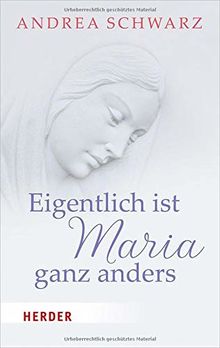 Eigentlich ist Maria ganz anders (Herder Spektrum)