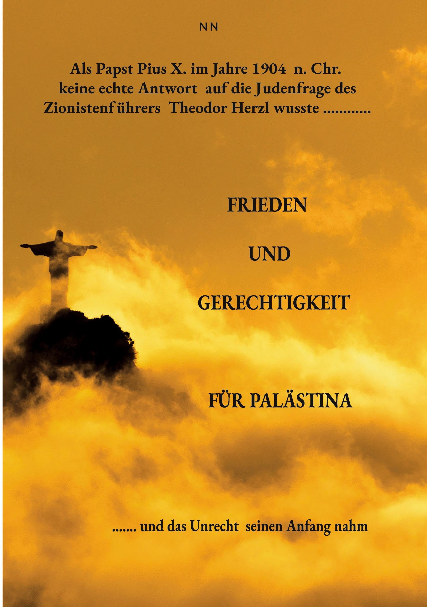Als Papst Pius X. im Jahre 1904 n. Chr. keine echte Antwort auf die Judenfrage des Zionistenführers Theodor Herzl wusste......l: FRIEDEN UND GERECHTIGKEIT FÜR PALÄSTINA