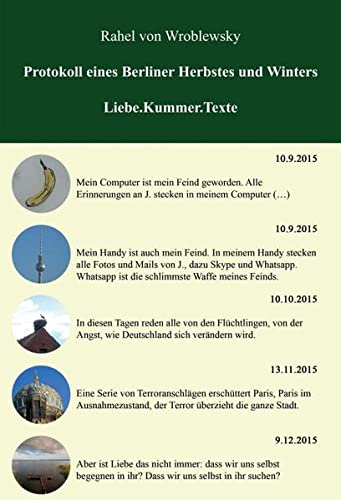 Protokoll eines Berliner Herbstes und Winters: Liebe.Kummer.Texte