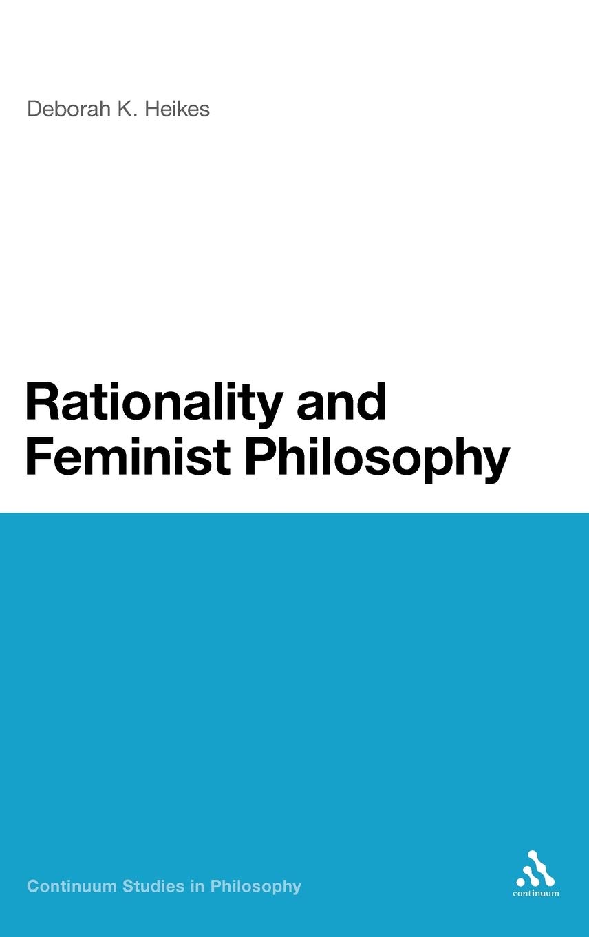 Rationality and Feminist Philosophy (Continuum Studies in Philosophy)