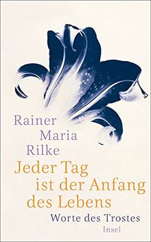 Jeder Tag ist der Anfang des Lebens: Worte des Trostes (insel taschenbuch)