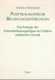 Posttraumatische Belastungsstörungen: Psychologie der Extrembelastungsfolgen bei Opfern politischer Gewalt