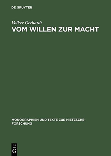 Vom Willen zur Macht: Anthropologie und Metaphysik der Macht am exemplarischen Fall Friedrich Nietzsches (Monographien und Texte zur Nietzsche-Forschung, Band 34)