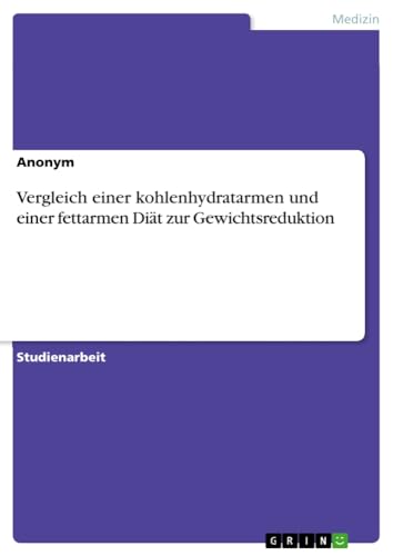 Vergleich einer kohlenhydratarmen und einer fettarmen Diät zur Gewichtsreduktion
