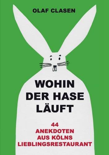 Wohin der Hase läuft: 44 Anekdoten aus Kölns Lieblingsrestaurant