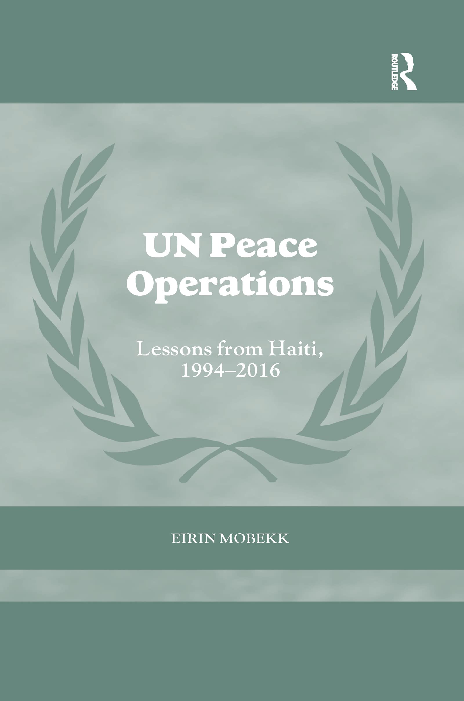 Eirin Mobekk Un Peace Operations, Lessons From Haiti, 1994-2016 (Cass Series On Peacekeeping)