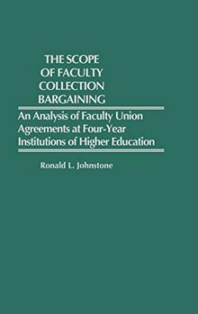 The Scope of Faculty Collective Bargaining: An Analysis of Faculty Union Agreements at Four-Year Institutions of Higher Education (Contributions to the Study of Education)