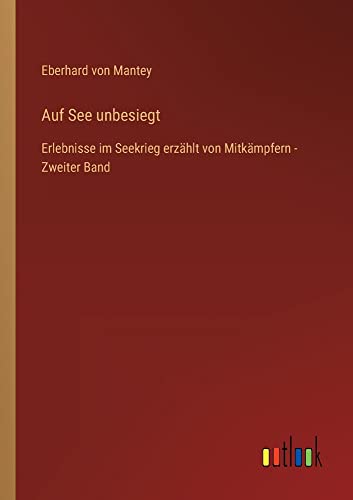 Auf See unbesiegt: Erlebnisse im Seekrieg erzählt von Mitkämpfern - Zweiter Band
