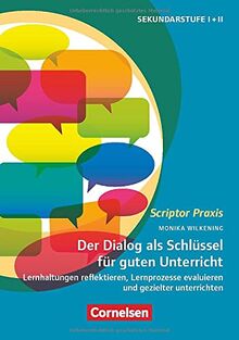 Scriptor Praxis: Der Dialog als Schlüssel für guten Unterricht - Lernhaltungen reflektieren, Lernprozesse evaluieren und gezielter unterrichten - Buch