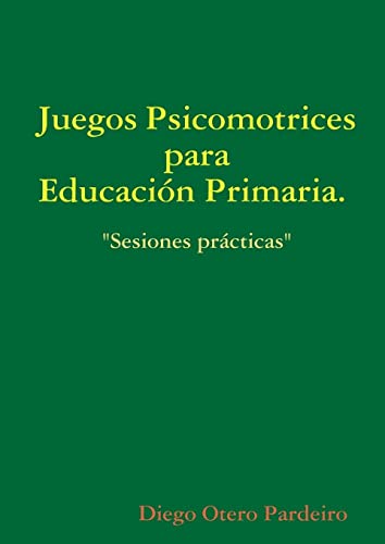 Juegos psicomotrices para Educación Primaria. Sesiones prácticas