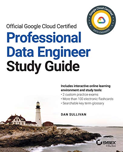 Dan Sullivan Official Google Cloud Certified Professional Data Engineer Study Guide