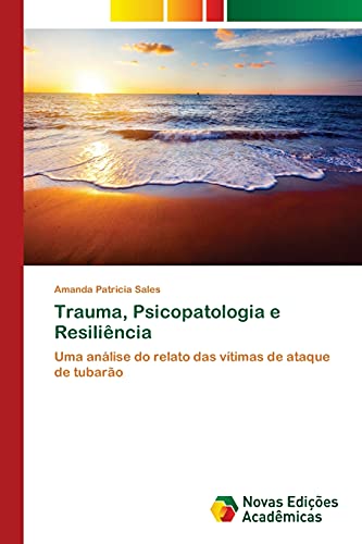 Trauma, Psicopatologia e Resiliência: Uma análise do relato das vítimas de ataque de tubarão