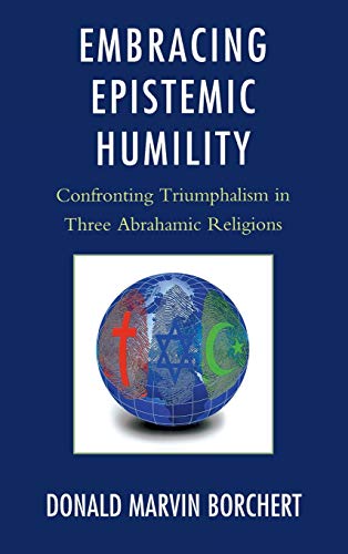 Embracing Epistemic Humility: Confronting Triumphalism in Three Abrahamic Religions