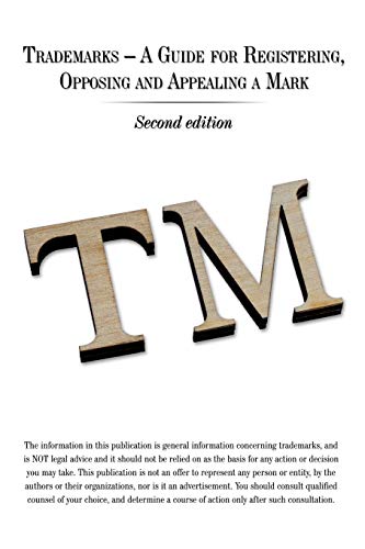 Trademarks - A Guide for Registering, Opposing and Appealing a Mark: Second edition