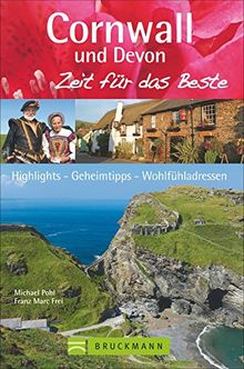 Reiseführer Cornwall Zeit für das Beste: Highlights - Geheimtipps - Wohlfühladressen von Dartmoor bis zur Cornwall Küste. Ausflugsziele auf den Spuren von Rosamunde Pilcher.