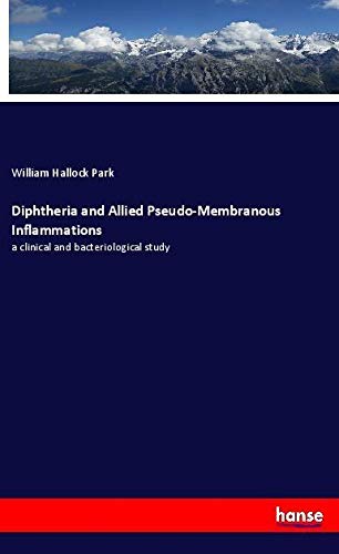 Diphtheria and Allied Pseudo-Membranous Inflammations: a clinical and bacteriological study