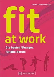 Rückentraining - fit at work: Die besten Übungen für alle Berufe. Einfache Rückenübungen, Lockerungs- und Entspannungsübungen, Linderung von Nackenschmerzen; fürs Büro und zuhause ohne Geräte