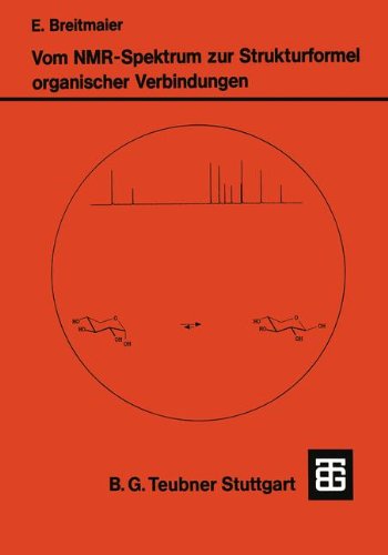 Vom NMR-Spektrum zur Strukturformel Organischer Verbindungen: Ein kurzes Praktikum der NMR-Spektroskopie (Teubner Studienbücher Chemie)