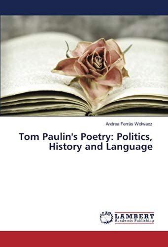 Tom Paulin's Poetry: Politics, History and Language