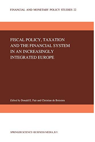 Fiscal Policy, Taxation and the Financial System in an Increasingly Integrated Europe (Financial and Monetary Policy Studies) (Financial and Monetary Policy Studies, 22, Band 22)