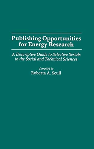 Publishing Opportunities for Energy Research: A Descriptive Guide to Selective Serials in the Social and Technical Sciences (Bibliographies and Inde)