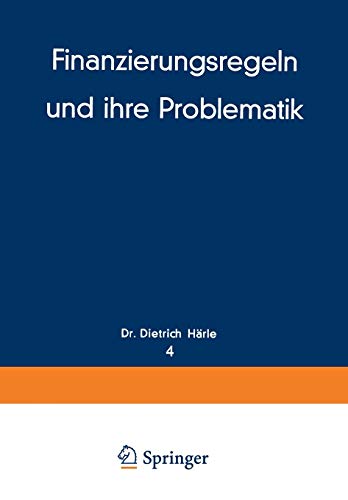 Finanzierungsregeln und ihre Problematik (Schriftenreihe für Kreditwirtschaft und Finanzierung, 4, Band 4)