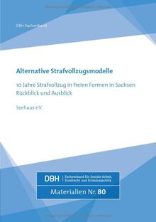 Alternative Strafvollzugsmodelle: 10 Jahre Strafvollzug in freien Formen in Sachsen Rückblick und Ausblick (DBH-Materialien)