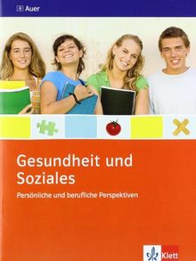 Gesundheit und Soziales. Persönliche und berufliche Perspektiven. Themenheft 9./10. Schuljahr