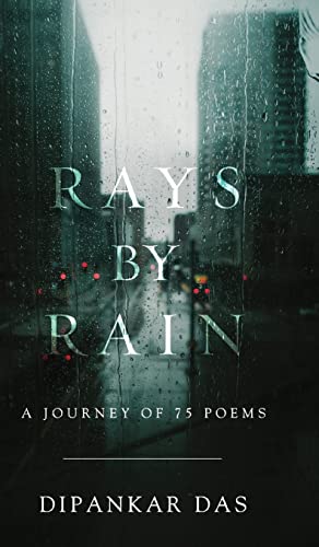 Rays By Rain: A Journey of 75 Poems