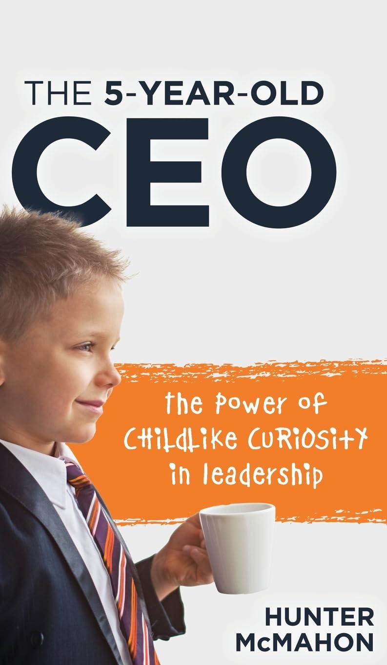The 5-Year-Old CEO: The Power of Childlike Curiosity in Leadership