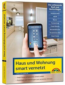 Netzwerk Haus und Wohnung smart vernetzen: Anleitung für Vernetzung von Haus, Wohnung und Firma mit Netzwerk und Smart Home