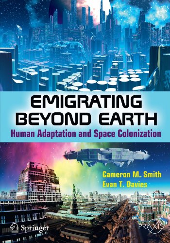 Emigrating Beyond Earth: Human Adaptation and Space Colonization (Springer Praxis Books / Popular Science)