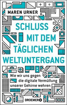 Schluss mit dem täglichen Weltuntergang: Wie wir uns gegen die digitale Vermüllung unserer Gehirne wehren