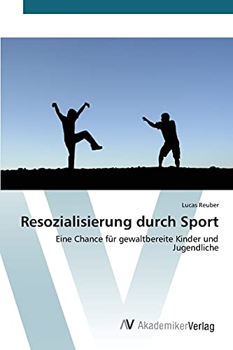Resozialisierung durch Sport: Eine Chance für gewaltbereite Kinder und Jugendliche