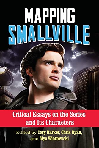 Cory Barker Mapping Smallville, Critical Essays On The Series And Its Characters