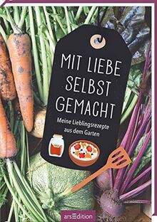 Mit Liebe selbst gemacht. Meine Lieblingsrezepte aus dem Garten