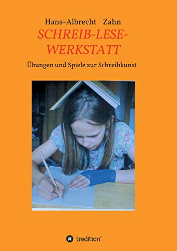 SCHREIB-LESE-WERKSTATT: ÜBUNGEN UND SPIELE ZUR SCHREIBKUNST