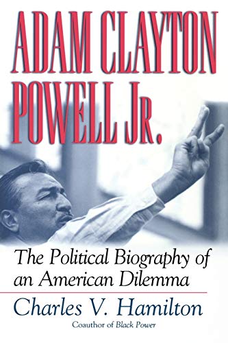 Adam Clayton Powell, Jr.: The Political Biography of an American Dilemma