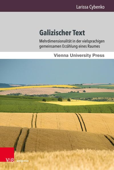Galizischer Text: Mehrdimensionalität in der vielsprachigen gemeinsamen Erzählung eines Raumes (Wiener Galizien-Studien)