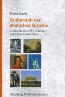 Zauberwelt der deutschen Sprache: Geschichte ihres Wortschatzes und seiner Ausstrahlung