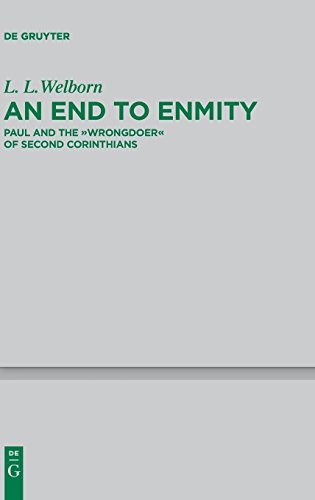 An End to Enmity: Paul and the Wrongdoer of Second Corinthians (Beihefte zur Zeitschrift für die neutestamentliche Wissenschaft, Band 185)