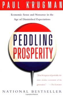 Peddling Prosperity: Economic Sense and Nonsense in an Age of Diminished Expectations: Economic Sense and Nonsense in the Age of Diminished Expectations (Norton Paperback)