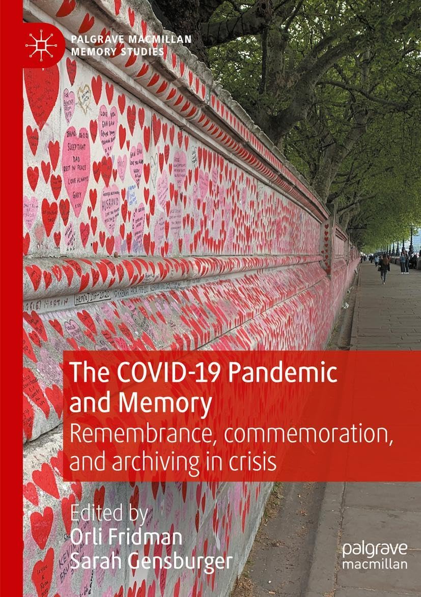 The COVID-19 Pandemic and Memory: Remembrance, commemoration, and archiving in crisis (Palgrave Macmillan Memory Studies)